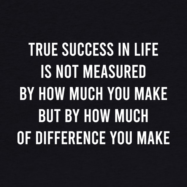 The Success In Life Is Not Measured By How Much by FELICIDAY